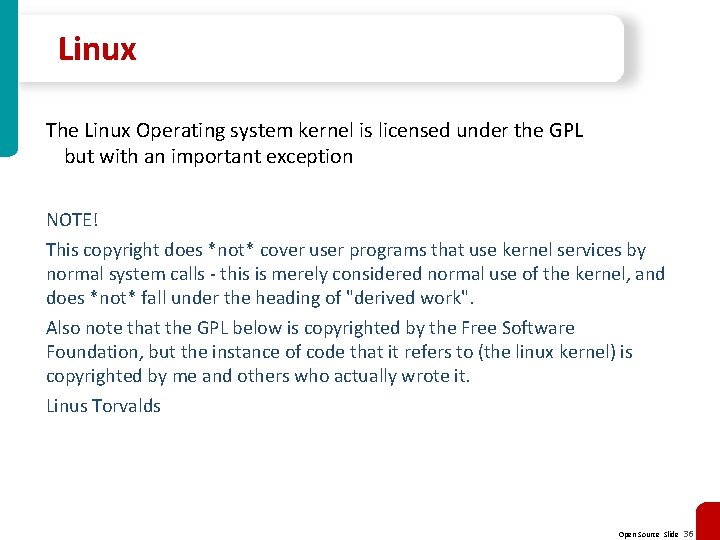 Linux The Linux Operating system kernel is licensed under the GPL but with an