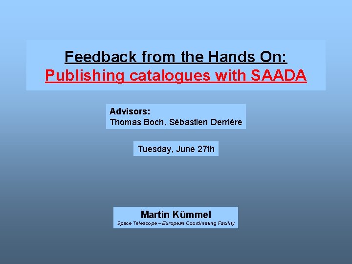 Feedback from the Hands On: Publishing catalogues with SAADA Advisors: Thomas Boch, Sébastien Derrière