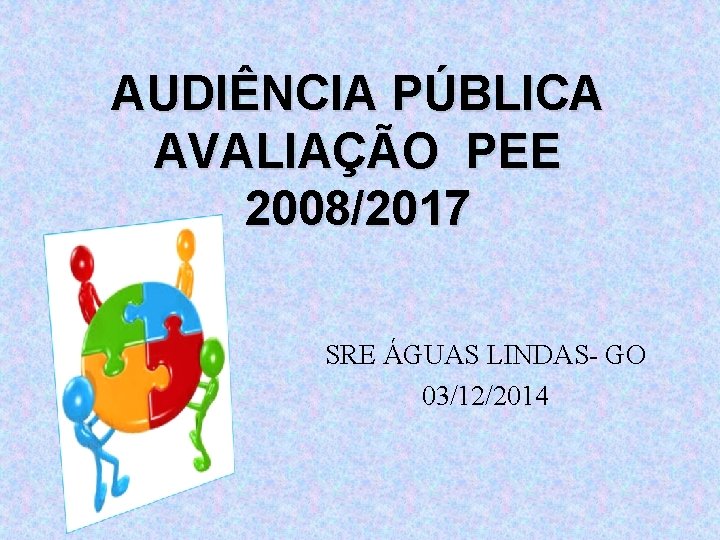 AUDIÊNCIA PÚBLICA AVALIAÇÃO PEE 2008/2017 SRE ÁGUAS LINDAS- GO 03/12/2014 