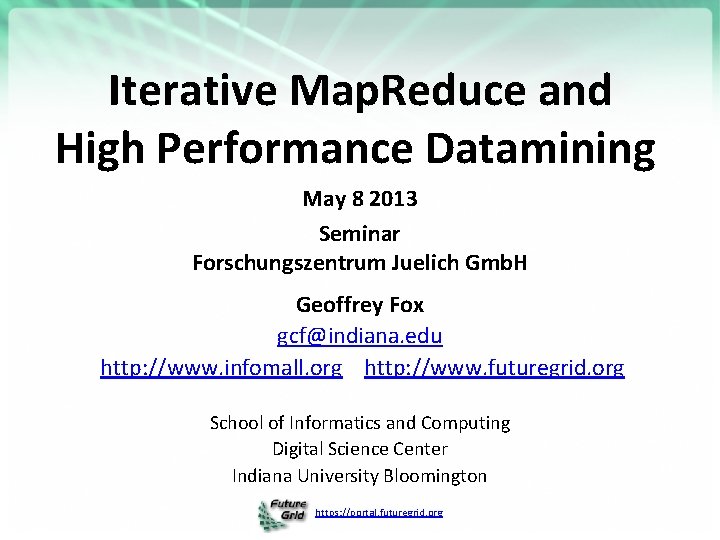 Iterative Map. Reduce and High Performance Datamining May 8 2013 Seminar Forschungszentrum Juelich Gmb.