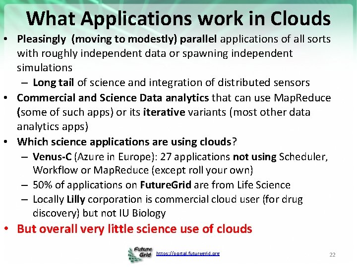 What Applications work in Clouds • Pleasingly (moving to modestly) parallel applications of all