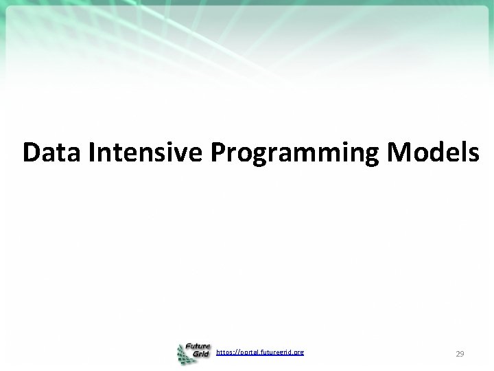 Data Intensive Programming Models https: //portal. futuregrid. org 29 