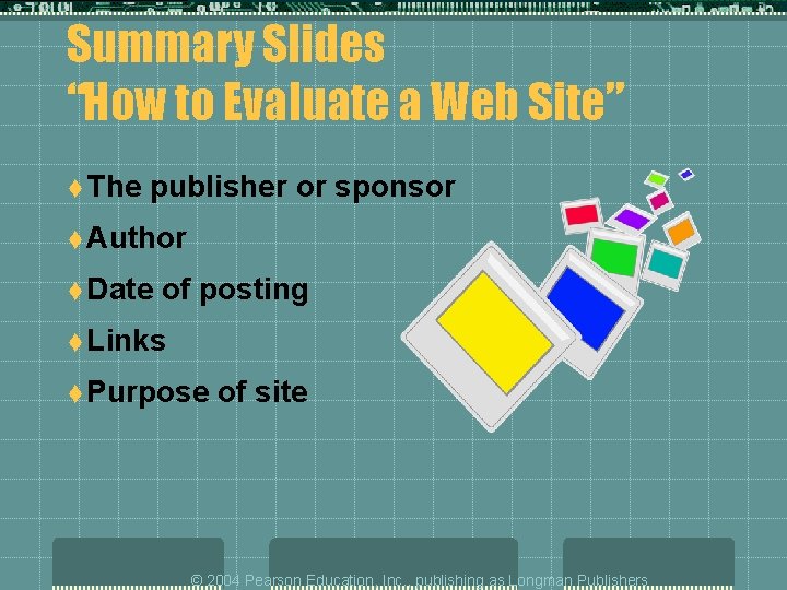 Summary Slides “How to Evaluate a Web Site” t The publisher or sponsor t