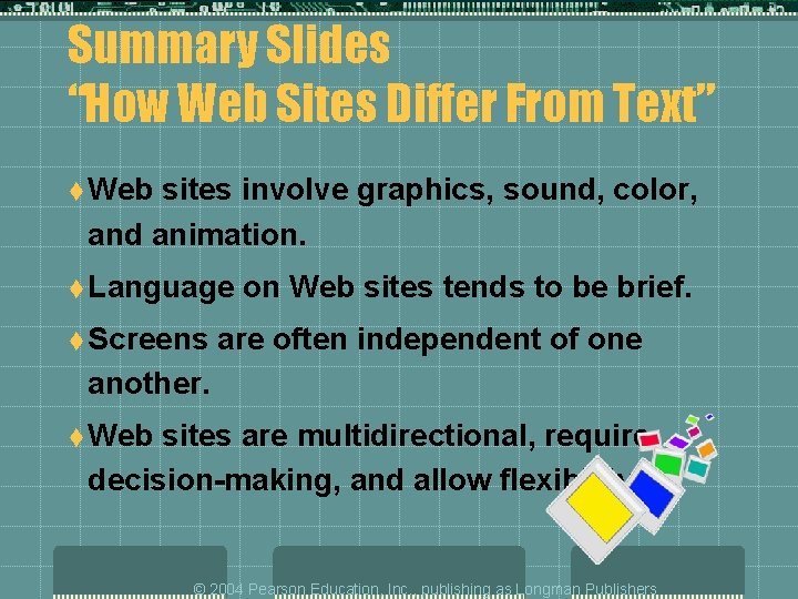 Summary Slides “How Web Sites Differ From Text” t Web sites involve graphics, sound,