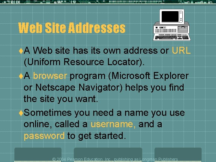 Web Site Addresses t. A Web site has its own address or URL (Uniform