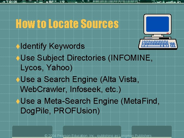 How to Locate Sources t. Identify Keywords t. Use Subject Directories (INFOMINE, Lycos, Yahoo)