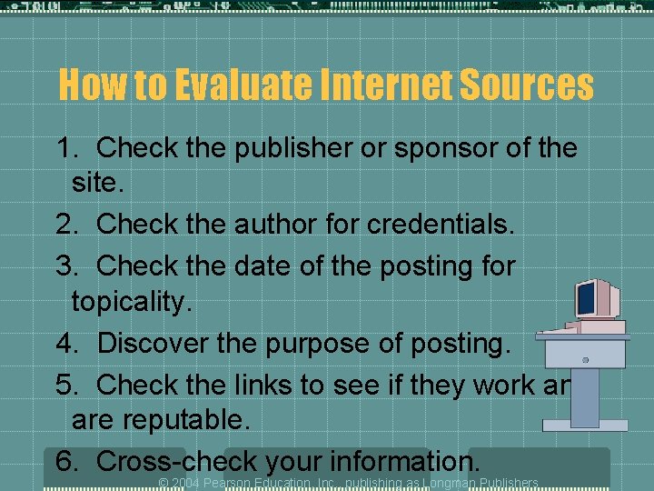 How to Evaluate Internet Sources 1. Check the publisher or sponsor of the site.