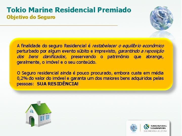 Tokio Marine Residencial Premiado Objetivo do Seguro A finalidade do seguro Residencial é restabelecer