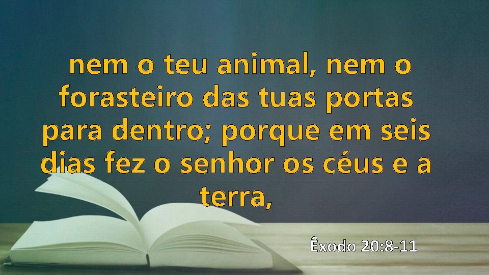 nem o teu animal, nem o forasteiro das tuas portas para dentro; porque em