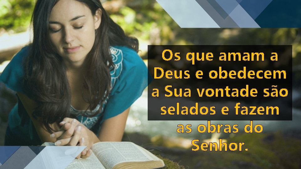 Os que amam a Deus e obedecem a Sua vontade são selados e fazem