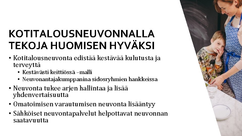 KOTITALOUSNEUVONNALLA TEKOJA HUOMISEN HYVÄKSI • Kotitalousneuvonta edistää kestävää kulutusta ja terveyttä • Kestävästi keittiössä