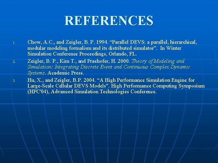 REFERENCES 1. 2. 3. Chow, A. C. , and Zeigler, B. P. 1994. “Parallel