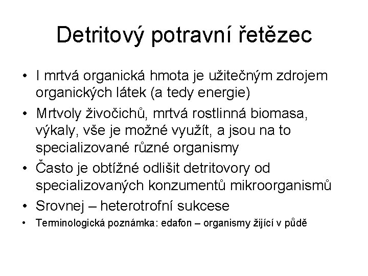 Detritový potravní řetězec • I mrtvá organická hmota je užitečným zdrojem organických látek (a