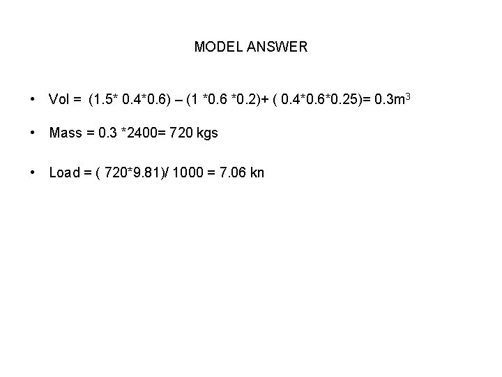 MODEL ANSWER • Vol = (1. 5* 0. 4*0. 6) – (1 *0. 6 MODEL ANSWER • Vol = (1. 5* 0. 4*0. 6) – (1 *0. 6