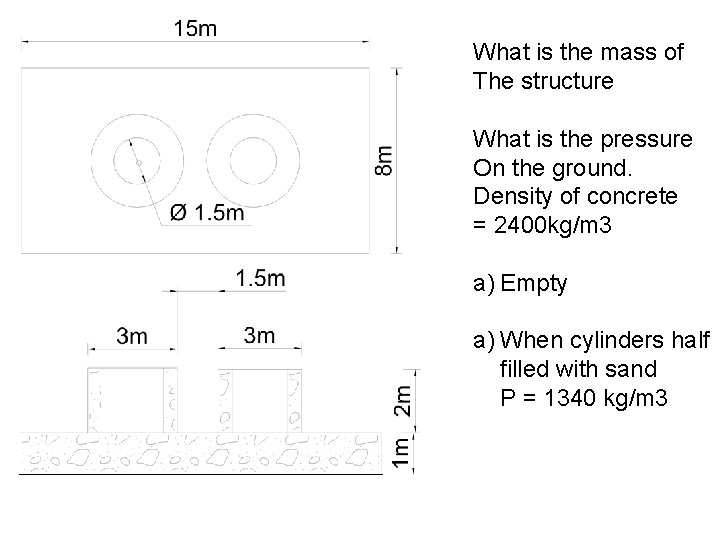 What is the mass of The structure What is the pressure On the ground. What is the mass of The structure What is the pressure On the ground.