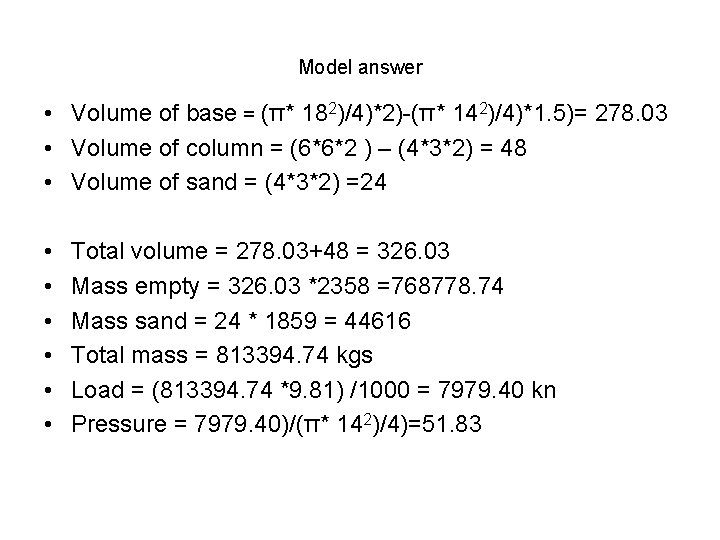Model answer • Volume of base = (π* 182)/4)*2)-(π* 142)/4)*1. 5)= 278. 03 • Model answer • Volume of base = (π* 182)/4)*2)-(π* 142)/4)*1. 5)= 278. 03 •