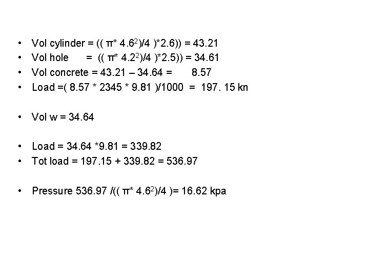 • • Vol cylinder = (( π* 4. 62)/4 )*2. 6)) = 43. • • Vol cylinder = (( π* 4. 62)/4 )*2. 6)) = 43.