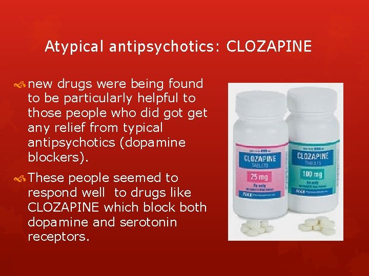 Atypical antipsychotics: CLOZAPINE new drugs were being found to be particularly helpful to those Atypical antipsychotics: CLOZAPINE new drugs were being found to be particularly helpful to those
