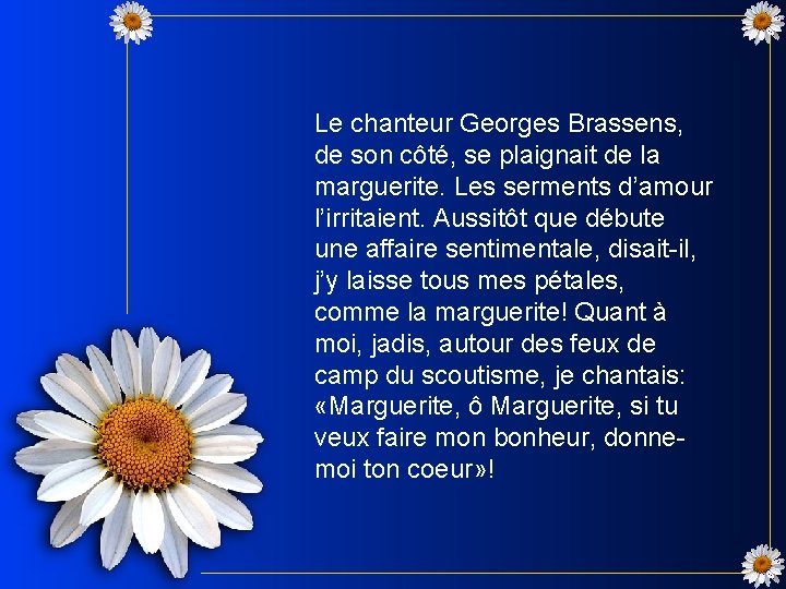 Le chanteur Georges Brassens, de son côté, se plaignait de la marguerite. Les serments