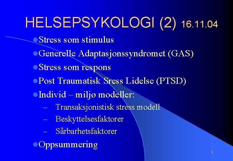 HELSEPSYKOLOGI (2) 16. 11. 04 l. Stress som stimulus l. Generelle Adaptasjonssyndromet (GAS) l.