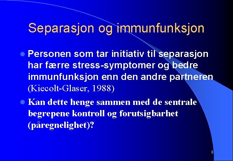 Separasjon og immunfunksjon l Personen som tar initiativ til separasjon har færre stress-symptomer og