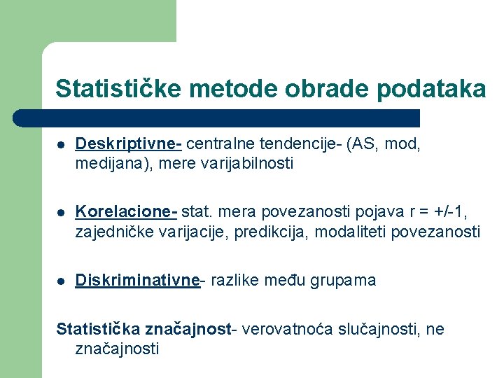Statističke metode obrade podataka l Deskriptivne- centralne tendencije- (AS, mod, medijana), mere varijabilnosti l