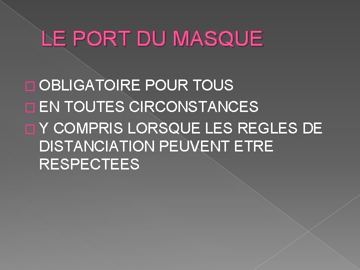 LE PORT DU MASQUE � OBLIGATOIRE POUR TOUS � EN TOUTES CIRCONSTANCES � Y