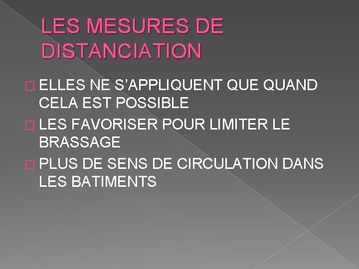 LES MESURES DE DISTANCIATION � ELLES NE S’APPLIQUENT QUE QUAND CELA EST POSSIBLE �