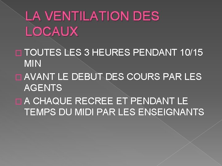 LA VENTILATION DES LOCAUX � TOUTES LES 3 HEURES PENDANT 10/15 MIN � AVANT