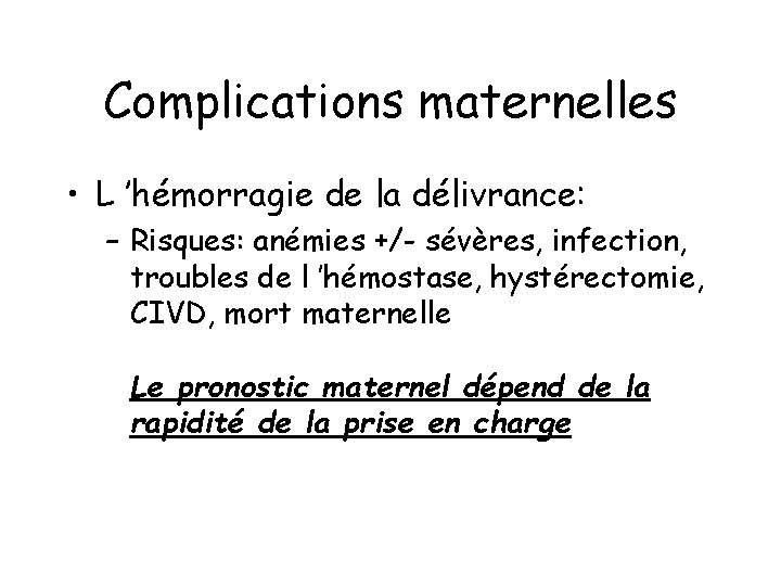 Complications maternelles • L ’hémorragie de la délivrance: – Risques: anémies +/- sévères, infection,