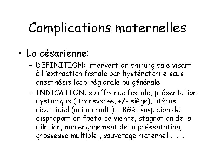 Complications maternelles • La césarienne: – DEFINITION: intervention chirurgicale visant à l ’extraction fœtale