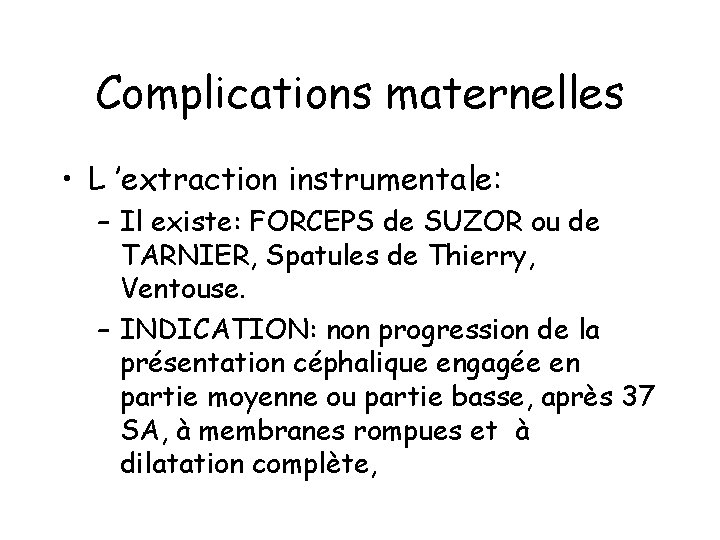 Complications maternelles • L ’extraction instrumentale: – Il existe: FORCEPS de SUZOR ou de