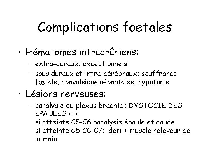 Complications foetales • Hématomes intracrâniens: – extra-duraux: exceptionnels – sous duraux et intra-cérébraux: souffrance