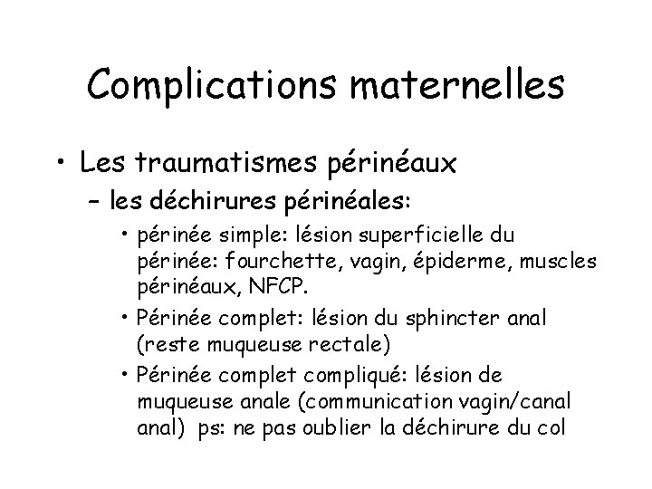 Complications maternelles • Les traumatismes périnéaux – les déchirures périnéales: • périnée simple: lésion