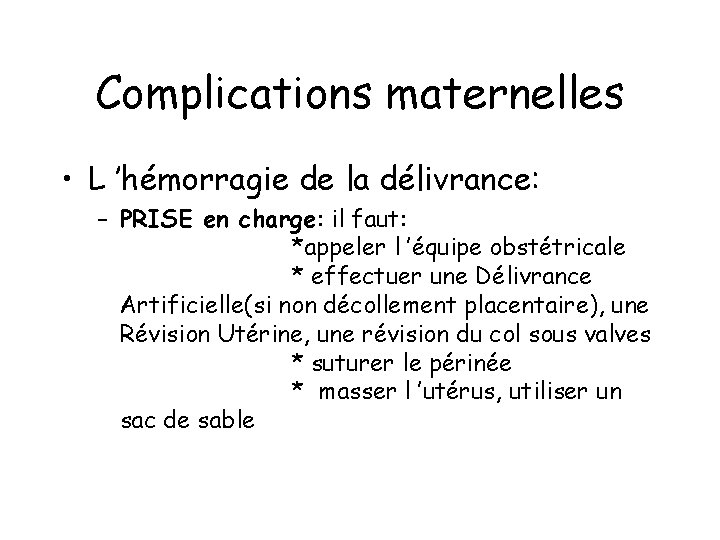 Complications maternelles • L ’hémorragie de la délivrance: – PRISE en charge: il faut: