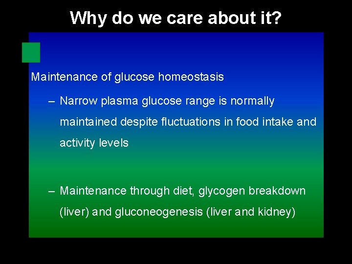 Why do we care about it? Maintenance of glucose homeostasis – Narrow plasma glucose