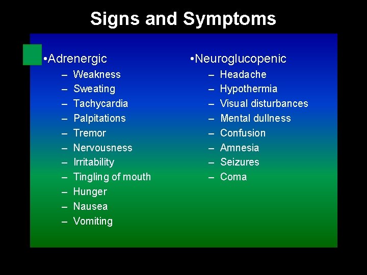 Signs and Symptoms • Adrenergic – – – Weakness Sweating Tachycardia Palpitations Tremor Nervousness