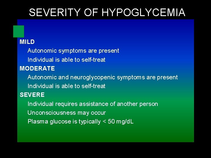 SEVERITY OF HYPOGLYCEMIA MILD Autonomic symptoms are present Individual is able to self-treat MODERATE