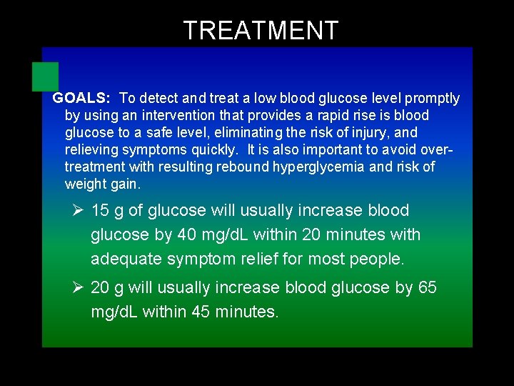 TREATMENT GOALS: To detect and treat a low blood glucose level promptly by using