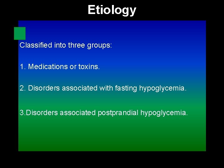 Etiology Classified into three groups: 1. Medications or toxins. 2. Disorders associated with fasting