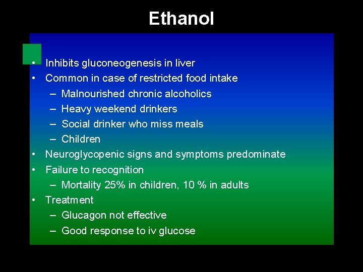 Ethanol • Inhibits gluconeogenesis in liver • Common in case of restricted food intake