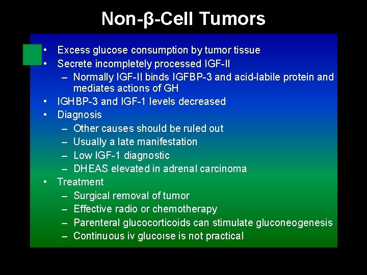 Non-β-Cell Tumors • Excess glucose consumption by tumor tissue • Secrete incompletely processed IGF-II