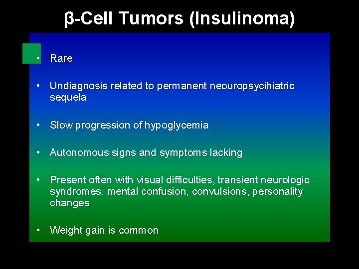 β-Cell Tumors (Insulinoma) • Rare • Undiagnosis related to permanent neouropsycihiatric sequela • Slow