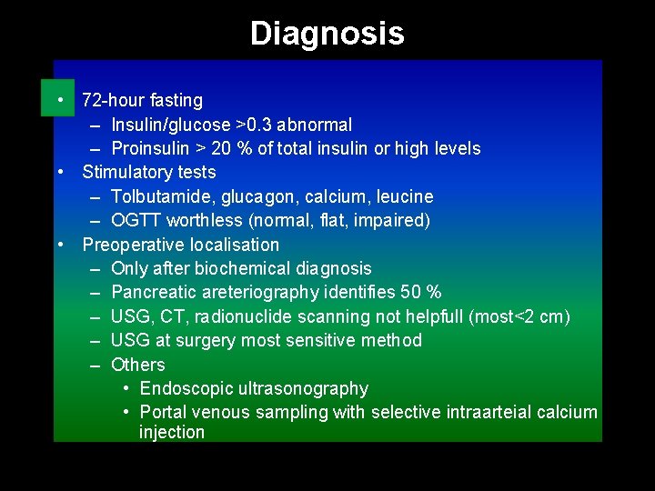 Diagnosis • 72 -hour fasting – Insulin/glucose >0. 3 abnormal – Proinsulin > 20