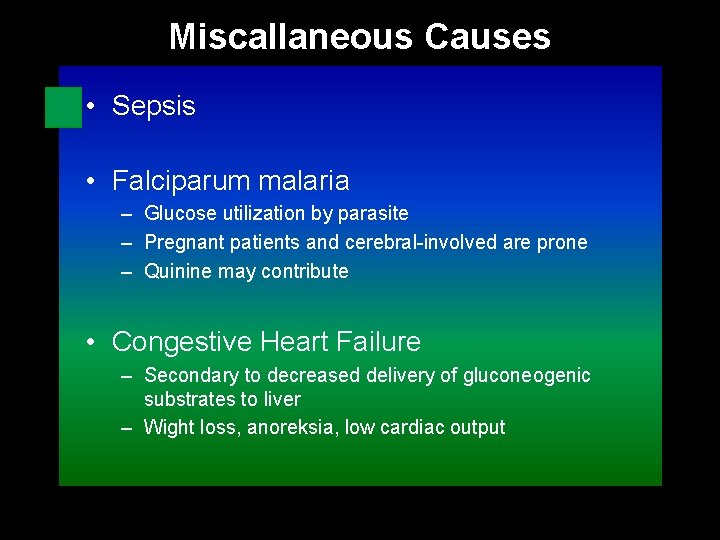Miscallaneous Causes • Sepsis • Falciparum malaria – Glucose utilization by parasite – Pregnant