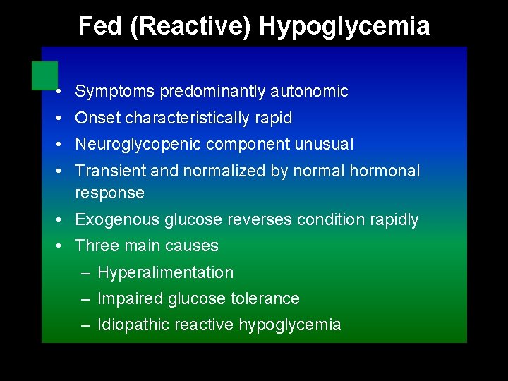 Fed (Reactive) Hypoglycemia • Symptoms predominantly autonomic • Onset characteristically rapid • Neuroglycopenic component