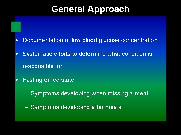 General Approach • Documentation of low blood glucose concentration • Systematic efforts to determine