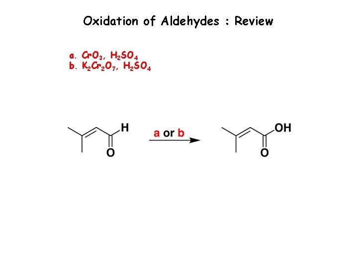 Oxidation of Aldehydes : Review a. Cr. O 3, H 2 SO 4 b. Oxidation of Aldehydes : Review a. Cr. O 3, H 2 SO 4 b.