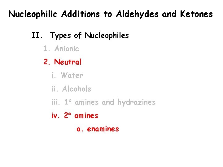 Nucleophilic Additions to Aldehydes and Ketones II. Types of Nucleophiles 1. Anionic 2. Neutral Nucleophilic Additions to Aldehydes and Ketones II. Types of Nucleophiles 1. Anionic 2. Neutral