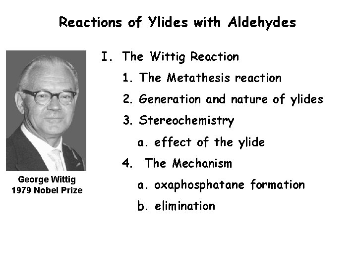 Reactions of Ylides with Aldehydes I. The Wittig Reaction 1. The Metathesis reaction 2. Reactions of Ylides with Aldehydes I. The Wittig Reaction 1. The Metathesis reaction 2.